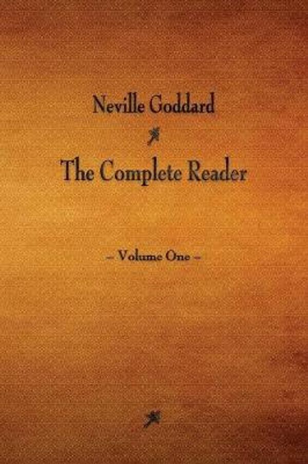 Cover Art for 9781603866743, Neville Goddard: The Complete Reader - Volume One by Neville Goddard