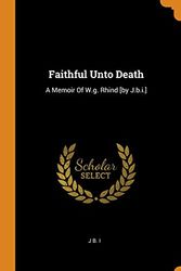Cover Art for 9780353476370, Faithful Unto Death: A Memoir Of W.g. Rhind [by J.b.i.] by J B I