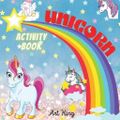 Cover Art for 9781667165776, UNICORN ACTIVITY BOOK: A Mix of Fun and Educational Games: Color the Sweetest Unicorns, Exit Mazes, Connect the Dots, Trace the Letters of the Alphabet. by Art King