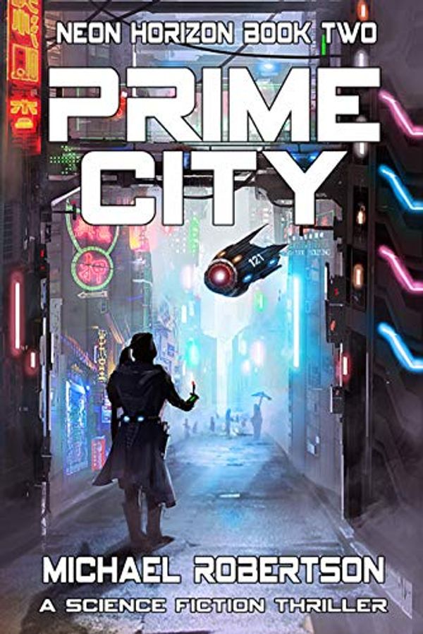 Cover Art for B07Z9MJ218, Prime City: A Dystopian Cyberpunk Novel (Neon Horizon Book 2) by Michael Robertson