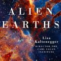 Cover Art for 9781250283634, Alien Earths: The New Science of Planet Hunting in the Cosmos by Kaltenegger, Dr Lisa