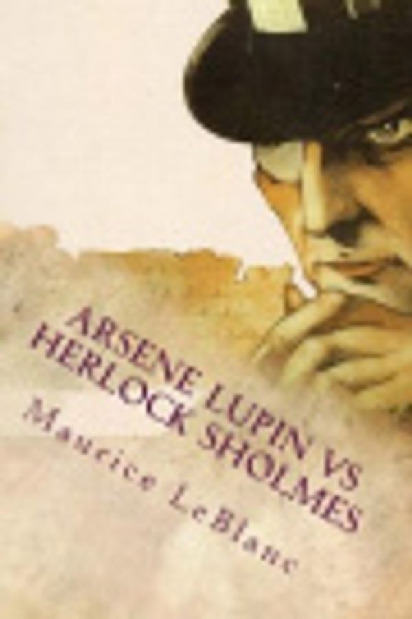 Cover Art for 9781721245055, Arsene Lupin Vs Herlock Sholmes by Maurice LeBlanc