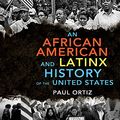 Cover Art for 9781520095530, An African American and Latinx History: An African American and Latinx History of the United States by Paul Ortiz