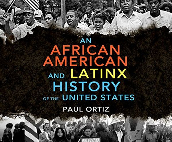 Cover Art for 9781520095530, An African American and Latinx History: An African American and Latinx History of the United States by Paul Ortiz