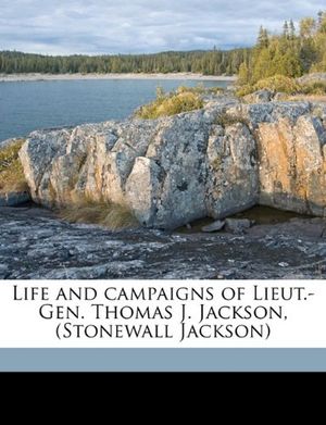Cover Art for 9781176791756, Life and Campaigns of Lieut.-Gen. Thomas J. Jackson, (Stonewall Jackson) by Robert Lewis Dabney