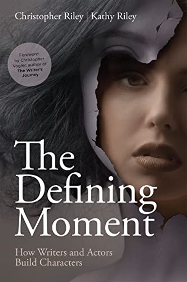 Cover Art for B09SKWY1FH, The Defining Moment: How Writers and Actors Build Characters by Riley, Christopher, Riley, Kathy