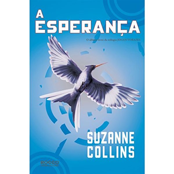 Cover Art for 9788579800863, A Esperanca - Portuguese edition of Mockingjay - Hunger Games volume 3 by Suzanne Collins
