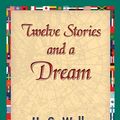 Cover Art for 9781421840611, Twelve Stories and a Dream by Wells, H.G.