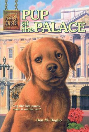 Cover Art for 9780756975524, Pup at the Palace by Ben M Baglio