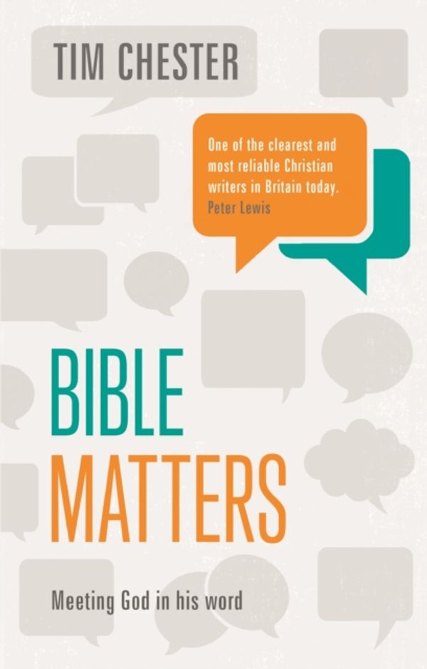 Cover Art for 9781783595792, Bible Matters: Meeting God In His Word by Tim Chester