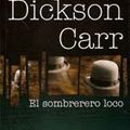 Cover Art for 9789872374570, El sombrero loco by John Dickson Carr