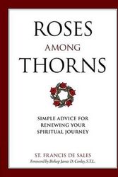 Cover Art for 9781622822065, Roses Among Thorns: Simple Advice for Renewing Your Spiritual Journey by Saint Francis De Sales