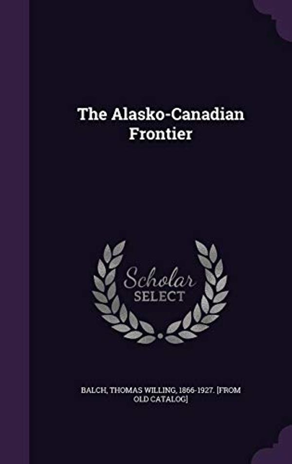 Cover Art for 9781355500964, The Alasko-Canadian Frontier by Unknown