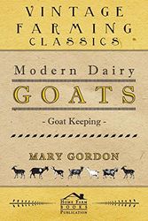 Cover Art for 9781406797695, Modern Dairy Goats -Goat Keeping by Mary Gordon