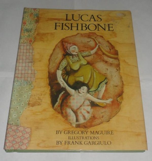 Cover Art for 9780060240905, Lucas Fishbone by Gregory Maguire
