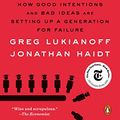 Cover Art for B076NVFT5P, The Coddling of the American Mind: How Good Intentions and Bad Ideas Are Setting Up a Generation for Failure by Greg Lukianoff, Jonathan Haidt