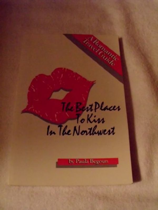 Cover Art for 9780961551414, The best places to kiss in the northwest: A romantic travel guide by Paula Begoun