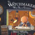 Cover Art for 9781741662184, The Watchmaker Who Saved Christmas by Bruce Whatley