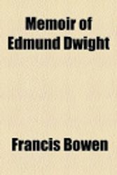 Cover Art for 9780217019682, Memoir of Edmund Dwight by Francis Bowen
