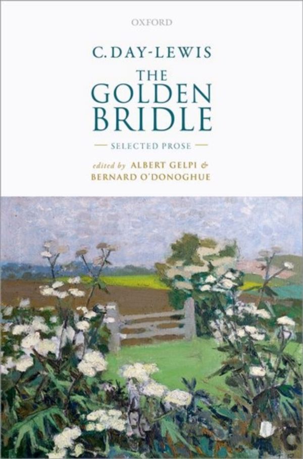 Cover Art for 9780198766117, C. Day-Lewis: The Golden BridleSelected Prose by Albert Gelpi, Bernard O'Donoghue
