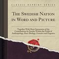 Cover Art for 9781330312445, The Swedish Nation in Word and Picture: Together With Short Summaries of the Contributions by Swedes Within the Fields of Anthropology, Race-Biology, by H. Lundborg