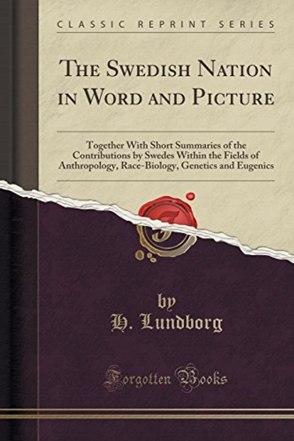 Cover Art for 9781330312445, The Swedish Nation in Word and Picture: Together With Short Summaries of the Contributions by Swedes Within the Fields of Anthropology, Race-Biology, by H. Lundborg