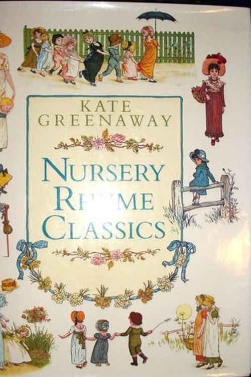 Cover Art for 9780517087824, Kate Greenaway Nursery Rhyme Classics by Kate Greenaway