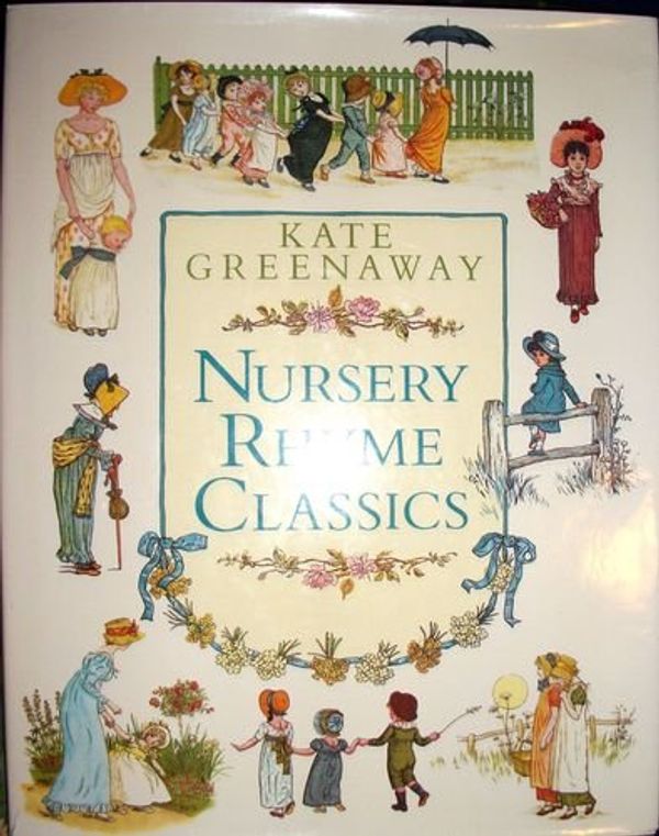 Cover Art for 9780517087824, Kate Greenaway Nursery Rhyme Classics by Kate Greenaway