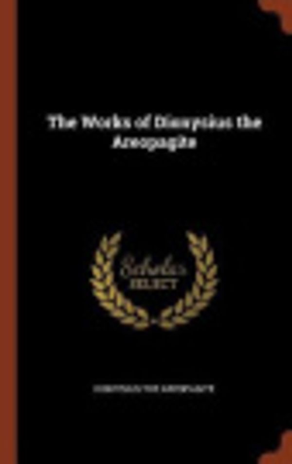 Cover Art for 9781374990357, The Works of Dionysius the Areopagite by Dionysius the Areopagite