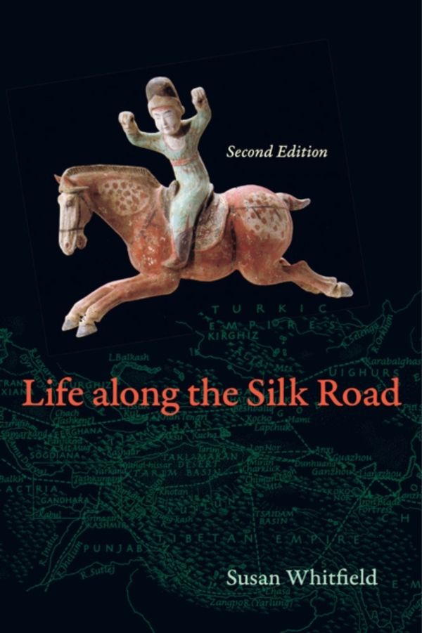 Cover Art for 9780520280595, Life Along the Silk Road by Susan Whitfield