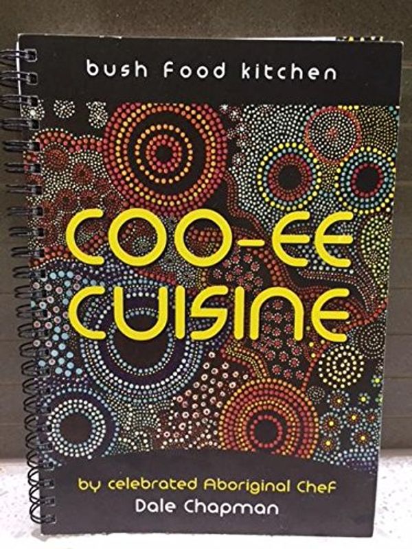 Cover Art for 9780646954523, Coo-ee Cuisine Bush Food Cookbook by Dale Chapman