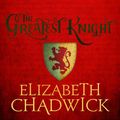 Cover Art for 9781405502344, The Greatest Knight by Elizabeth Chadwick