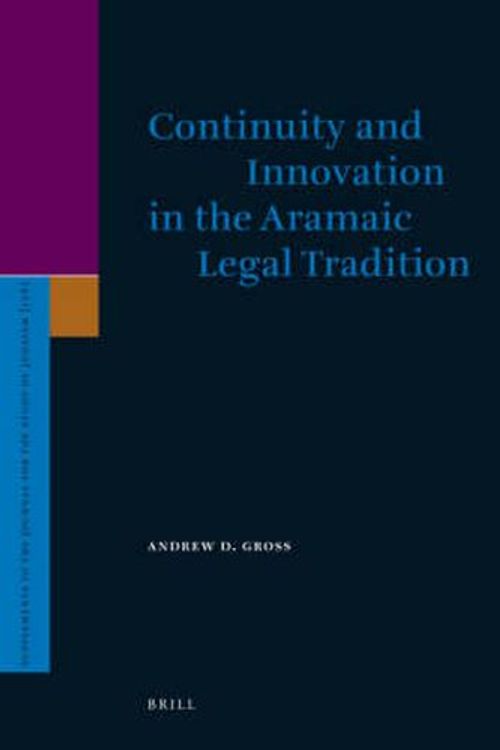 Cover Art for 9789004152847, Continuity and Innovation in the Aramaic Legal Tradition by Andrew Gross