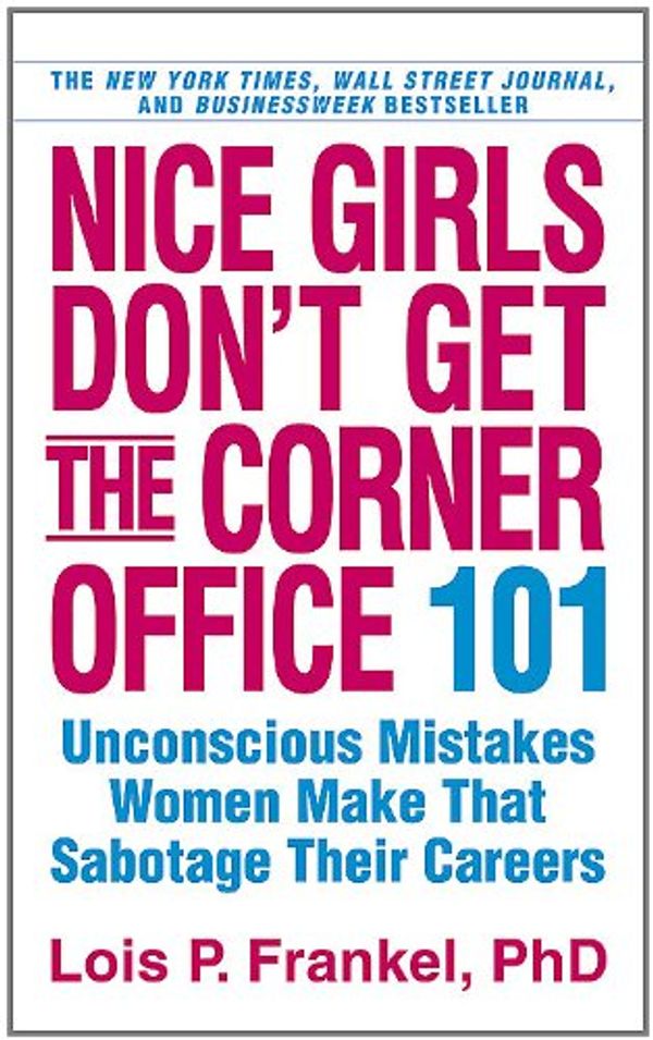 Cover Art for 9780446572071, Nice Girls Don't Get the Corner Office by Lois P. Frankel