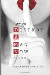Cover Art for 9780999820322, How to Destroy A Man Now (DAMN): A Handbook by Angela Confidential Psy D