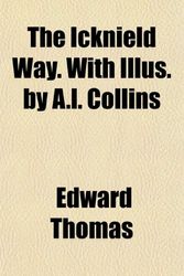 Cover Art for 9781154742602, The Icknield Way. With Illus. by A.l. Co by Edward Thomas