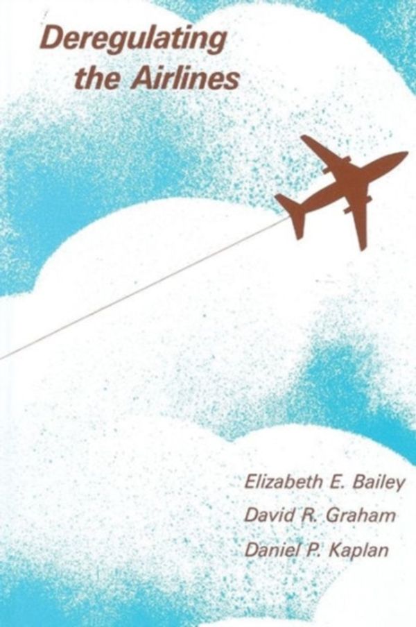 Cover Art for 9780262526425, Deregulating the Airlines by Elizabeth E Bailey,David R Graham,Daniel P Kaplan