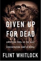 Cover Art for 9780813342887, Given Up for Dead: American POWs in the Nazi Concentration Camp at Berga by Flint Whitlock
