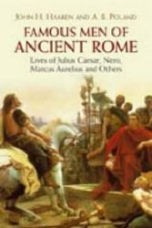 Cover Art for 9780486443614, Famous Men of Ancient Rome: Lives of Julius Caesar, Nero, Marcus Aurelius and Others by John H. Haaren