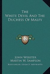 Cover Art for 9781163301906, The White Devil and the Duchess of Malfy by John Webster