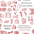 Cover Art for 9780857525406, The Life of Stuff: A memoir about the mess we leave behind by Susannah Walker