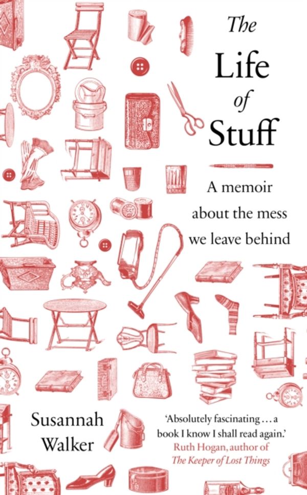 Cover Art for 9780857525406, The Life of Stuff: A memoir about the mess we leave behind by Susannah Walker