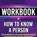 Cover Art for 9798872321712, Workbook of How to Know a Person: A Practical Guide to David Brooks’s Book (Over 150 Introspective and Thought-Provoking Exercises for Your Reflection, Processing and Practicing) by TruePress Pub