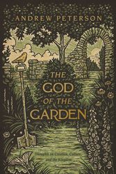 Cover Art for 9781087736952, The God of the Garden: Thoughts on Creation, Culture, and the Kingdom by Andrew Peterson