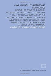 Cover Art for 9781429748803, Camp Jackson, its history and significance: oration of Charles D. Drake, delivered in the city of St. Louis, May 11, 1863, on the anniversary of the capture ... attack upon him, on account of that oration. by Charles D. (Charles Daniel) Drake