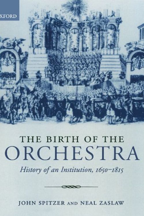 Cover Art for 9780195189551, The Birth of the Orchestra by John Spitzer