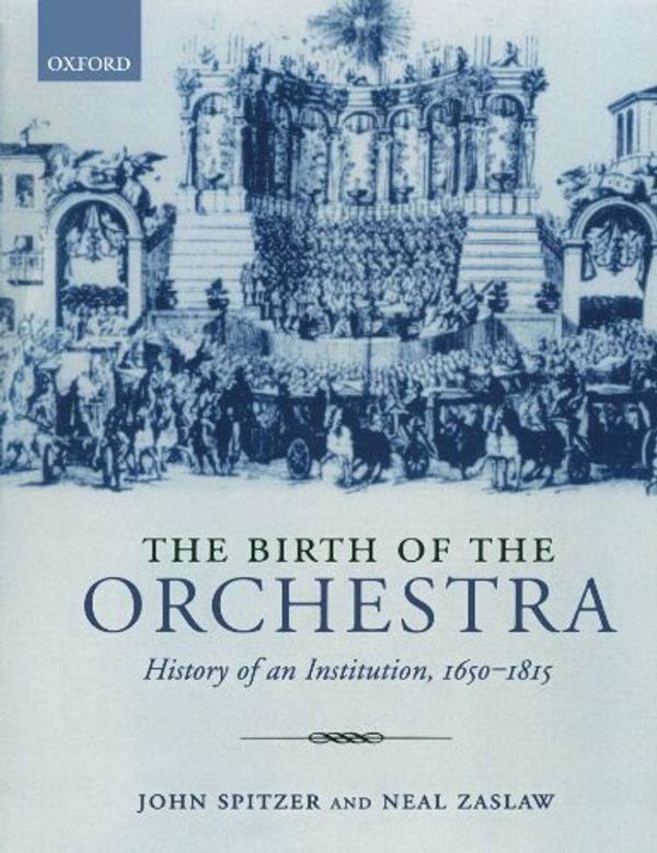 Cover Art for 9780195189551, The Birth of the Orchestra by John Spitzer