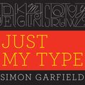 Cover Art for 9781452674513, Just My Type by Simon Garfield