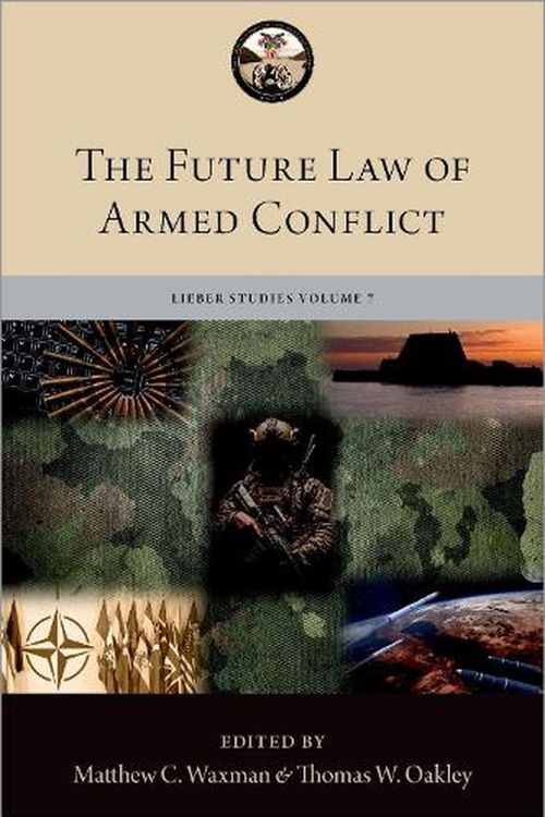Cover Art for 9780197626054, The Future Law of Armed Conflict by Matthew C. Waxman, Thomas W. Oakley