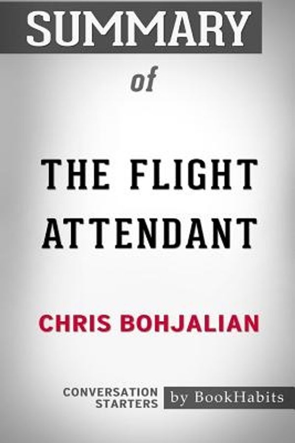 Cover Art for 9781388440244, Summary of the Flight Attendant by Chris BohjalianConversation Starters by Bookhabits